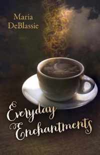 Everyday Enchantments  Musings on Ordinary Magic & Daily Conjurings