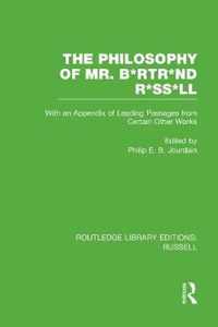 The Philosophy of Mr. B*rtr*nd R*ss*ll: With an Appendix of Leading Passages from Certain Other Works. a Skit.