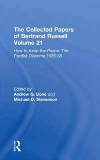 The Collected Papers of Bertrand Russell Volume 21: How to Keep the Peace: The Pacifist Dilemma, 1935-38