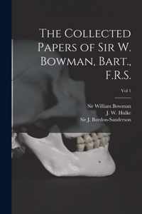 The Collected Papers of Sir W. Bowman, Bart., F.R.S. [electronic Resource]; Vol 1