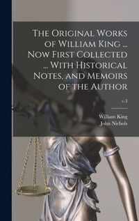 The Original Works of William King ... Now First Collected ... With Historical Notes, and Memoirs of the Author; v.3