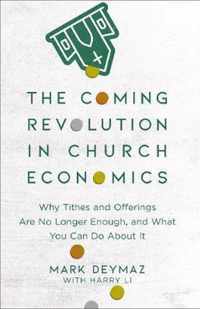 The Coming Revolution in Church Economics - Why Tithes and Offerings Are No Longer Enough, and What You Can Do about It