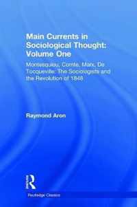 Main Currents in Sociological Thought: Volume One: Montesquieu, Comte, Marx, De Tocqueville