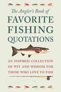 The Angler&apos;s Book Of Favorite Fishing Quotations