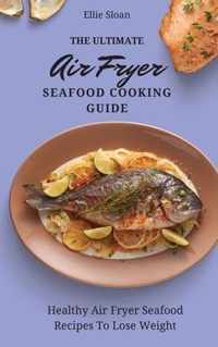 The Ultimate Air Fryer Seafood Cooking Guide