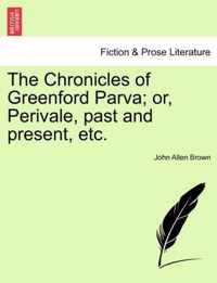 The Chronicles of Greenford Parva; Or, Perivale, Past and Present, Etc.
