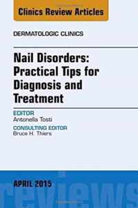 Nail Disorders: Practical Tips for Diagnosis and Treatment, An Issue of Dermatologic Clinics