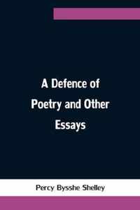 A Defence of Poetry and Other Essays