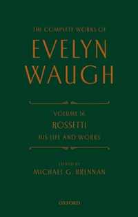 The Complete Works of Evelyn Waugh: Rossetti His Life and Works