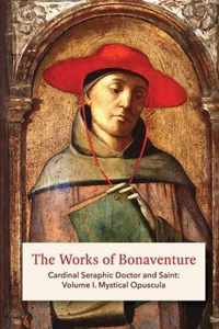 The Works of Bonaventure: Cardinal Seraphic Doctor and Saint