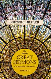 The World's Great Sermons - H. W. Beecher to Punshon - Volume VI