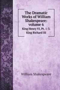 The Dramatic Works of William Shakespeare: volume 6