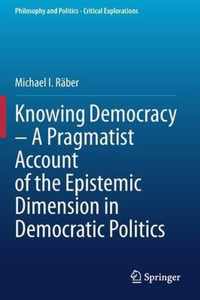 Knowing Democracy A Pragmatist Account of the Epistemic Dimension in Democrati