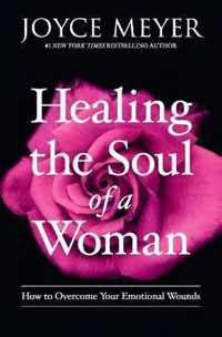 Healing the Soul of a Woman How to Overcome Your Emotional Wounds