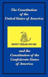 The Constitution of the United States of America and the Constitution of the Confederate States of America