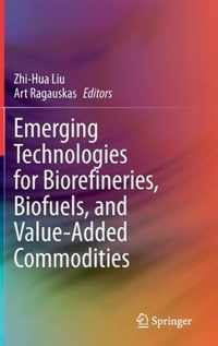 Emerging Technologies for Biorefineries, Biofuels, and Value-Added Commodities