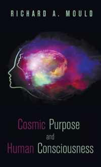 Cosmic Purpose and Human Consciousness