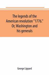 The legends of the American revolution 1776. Or, Washington and his generals