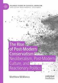The Rise of Post-Modern Conservatism: Neoliberalism, Post-Modern Culture, and Reactionary Politics