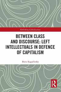 Between Class and Discourse: Left Intellectuals in Defence of Capitalism