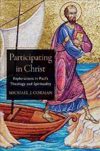 Participating in Christ Explorations in Paul's Theology and Spirituality