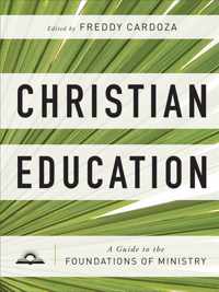 Christian Education - A Guide to the Foundations of Ministry