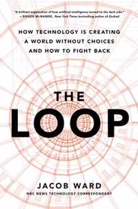 The Loop: How Technology Is Creating a World Without Choices and How to Fight Back