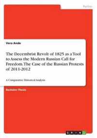 The Decembrist Revolt of 1825 as a Tool to Assess the Modern Russian Call for Freedom. The Case of the Russian Protests of 2011-2012