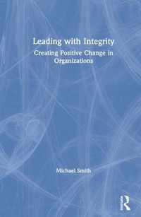Leading with Integrity: Creating Positive Change in Organizations