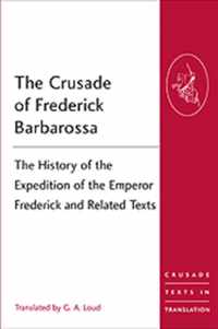 The Crusade of Frederick Barbarossa: The History of the Expedition of the Emperor Frederick and Related Texts