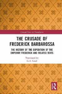 The Crusade of Frederick Barbarossa: The History of the Expedition of the Emperor Frederick and Related Texts