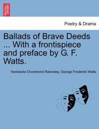 Ballads of Brave Deeds ... with a Frontispiece and Preface by G. F. Watts.
