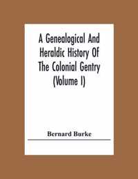 A Genealogical And Heraldic History Of The Colonial Gentry (Volume I)