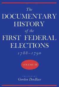The Documentary History of the First Federal Elections 1788-1790