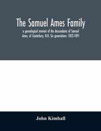 The Samuel Ames family: a genealogical memoir of the descendants of Samuel Ames, of Canterbury, N.H. Six generations