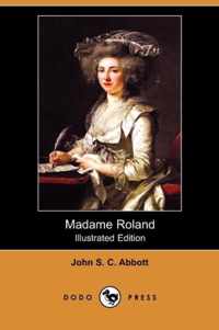 Madame Roland (Illustrated Edition) (Dodo Press)