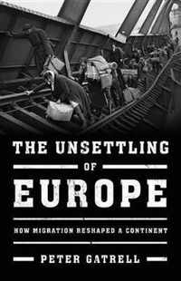 The Unsettling of Europe How Migration Reshaped a Continent