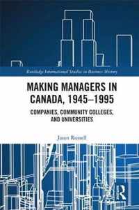 Making Managers in Canada, 1945-1995: Companies, Community Colleges, and Universities