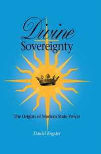 Divine Sovereignty - The Origins of Modern State Power