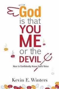 God, Is that You, Me, or the Devil: How to Confidently Know God's Voice