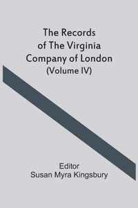 The Records Of The Virginia Company Of London (Volume IV)