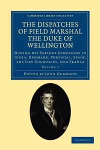 The Dispatches of Field Marshal the Duke of Wellington