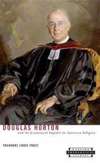 Douglas Horton & the Ecumenical Impulse in American Religion