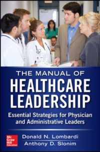 Manual of Healthcare Leadership - Essential Strategies for Physician and Administrative Leaders