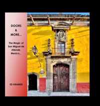 Doors & More...: The Magic of San Miguel de Allende, Mexico,,