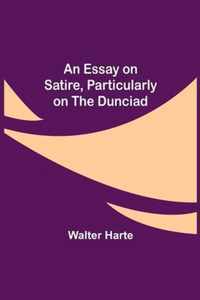 An Essay on Satire, Particularly on the Dunciad