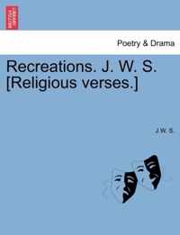 Recreations. J. W. S. [religious Verses.]