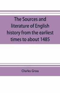 The sources and literature of English history from the earliest times to about 1485