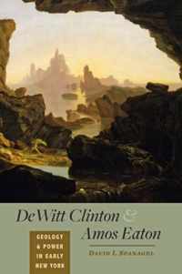 DeWitt Clinton and Amos Eaton - Geology and Power in Early New York