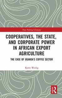 Cooperatives, the State, and Corporate Power in African Export Agriculture